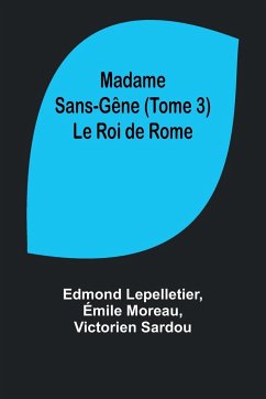 Madame Sans-Gêne (Tome 3); Le Roi de Rome - Lepelletier, Edmond; Moreau, Émile
