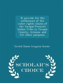 To Provide for the Settlement of the Water Rights Claims of the Yavapai-Prescott Indian Tribe in Yavapai County, Arizona, and for Other Purposes. - Scholar's Choice Edition
