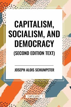Capitalism, Socialism, and Democracy, 2nd Edition - Alois Schumpeter, Joseph