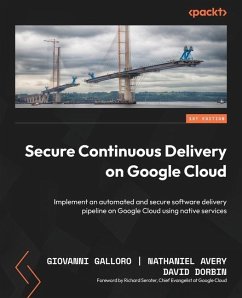 Secure Continuous Delivery on Google Cloud - Galloro, Giovanni; Avery, Nathaniel; Dorbin, David