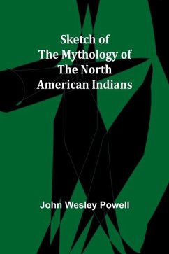 Sketch of the Mythology of the North American Indians - Powell, John Wesley