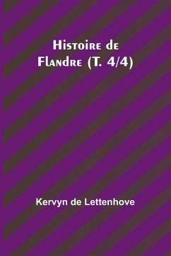 Histoire de Flandre (T. 4/4) - Lettenhove, Kervyn De