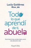 Todo lo que aprendí de ti, abuela. Una historia de complicidad y amor más allá de la vida