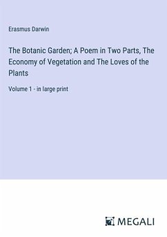 The Botanic Garden; A Poem in Two Parts, The Economy of Vegetation and The Loves of the Plants - Darwin, Erasmus