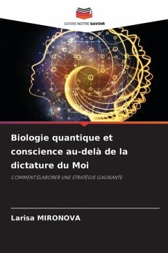 Biologie quantique et conscience au-delà de la dictature du Moi - Mironova, Larisa