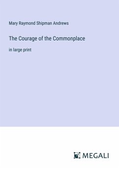 The Courage of the Commonplace - Andrews, Mary Raymond Shipman