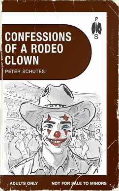 Confessions of a Rodeo Clown - Schutes, Peter