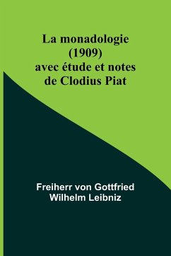 La monadologie (1909); avec étude et notes de Clodius Piat - Leibniz, Freiherr von