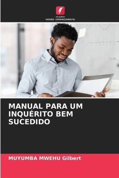 MANUAL PARA UM INQUÉRITO BEM SUCEDIDO - Gilbert, MUYUMBA MWEHU