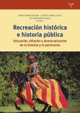 Recreación histórica e historia pública: Educación, difusión y democratización de la historia y el patrimonio