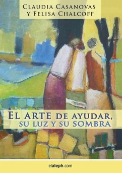 El arte de ayudar, su luz y su sombra - Casanovas, Claudia; Chalcoff, Felisa