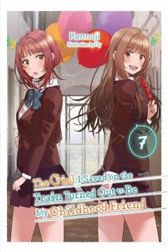 Cover The Girl I Saved on the Train Turned Out to Be My Childhood Friend, Vol. 7 (Light Novel)