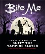Bite Me: The Little Guide to Buffy the... - Bild 1