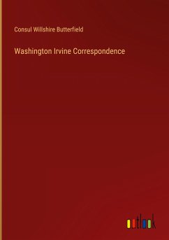 Washington Irvine Correspondence - Butterfield, Consul Willshire