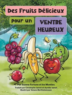 Des fruits délicieux pour un ventre heureux - Fortune, Jeanne; Monties, Les