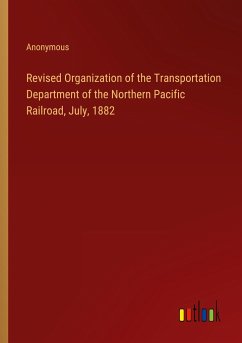 Revised Organization of the Transportation Department of the Northern Pacific Railroad, July, 1882