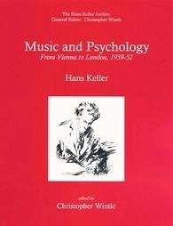 Music and Psychology: From Vienna to London, 1939-52 - Keller, Hans; Wintle, Christopher