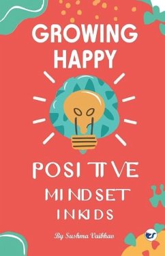 Growing Happy Minds - Unlock Positive Mindset In Kids - Vaibhav, Sushma