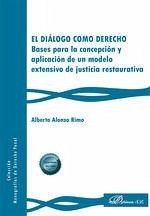 El diálogo como derecho. Bases para la concepción y aplicación de un modelo extensivo de justicia restaurativa