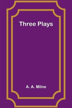 Three Plays - Milne, A A