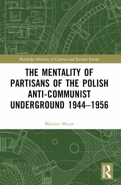 The Mentality of Partisans of the Polish Anti-Communist Underground 1944-1956 - Mazur, Mariusz