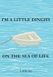 I'm a Little Dinghy on the Sea of Life - Bild 1