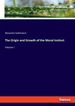 The Origin and Growth of the Moral Instinct - Sutherland, Alexander