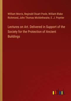Lectures on Art. Delivered in Support of the Society for the Protection of Ancient Buildings