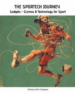 THE SPORTECH JOURNEY Gadgets, Gizmos and Technology for Sport - Chaigneau, Anthony Smith