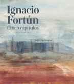 Ignacio Fortún. Cinco capítulos Ignacio Fortún. Cinco capítulos