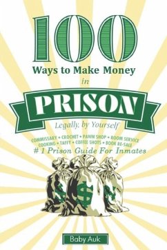 100 Ways To Make $ In Prison Legally By Yourself - Auk, Baby