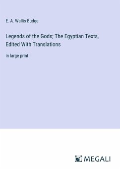 Legends of the Gods; The Egyptian Texts, Edited With Translations - Budge, E. A. Wallis