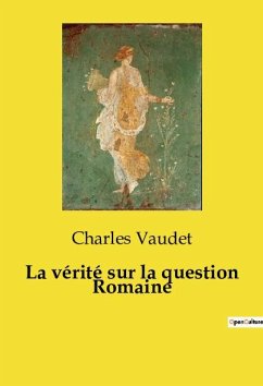 La vérité sur la question Romaine - Vaudet, Charles