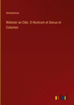 Webster an Ode. O Nostrum et Decus et Columen - Anonymous