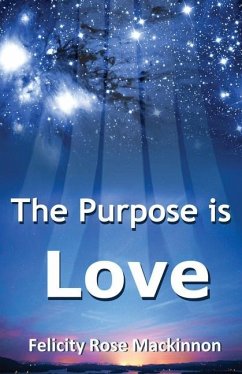 The Purpose is Love - Mackinnon, Felicity Rose