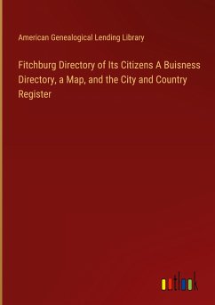 Fitchburg Directory of Its Citizens A Buisness Directory, a Map, and the City and Country Register