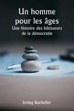 Un homme pour les âges Une histoire des bâtisseurs de la démocratie - Bacheller, Irving