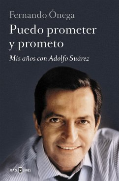 Puedo prometer y prometo: Mis años con Adolfo Suárez