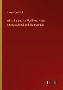 Wiltshire and its Worthies. Notes Topographical and Biographical - Stratford, Joseph