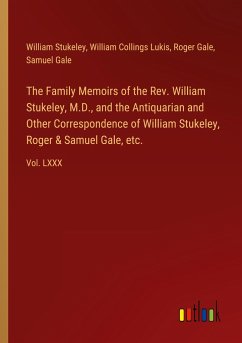 The Family Memoirs of the Rev. William Stukeley, M.D., and the Antiquarian and Other Correspondence of William Stukeley, Roger & Samuel Gale, etc. - Stukeley, William; Lukis, William Collings; Gale, Roger; Gale, Samuel