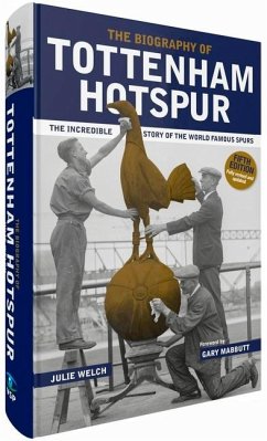 The Biography of Tottenham Hotspur - Welch, Julie