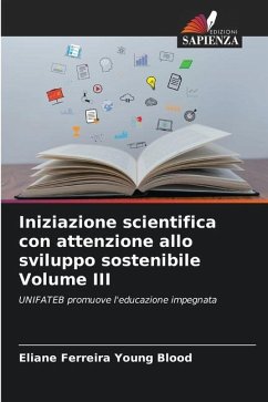 Iniziazione scientifica con attenzione allo sviluppo sostenibile Volume III - Ferreira Young Blood, Eliane