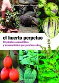 El huerto perpetuo: 59 plantas comestibles y ornamentales que perviven años