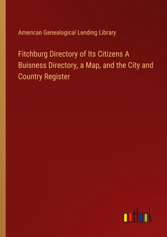 Fitchburg Directory of Its Citizens A Buisness Directory, a Map, and the City and Country Register