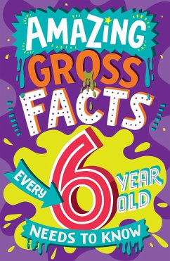 Amazing Gross Facts Every 6 Year Old Needs to Know - Rowlands, Caroline