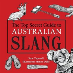 The Top Secret Guide to Australian Slang - Capewell, Kate; Duke, Marion