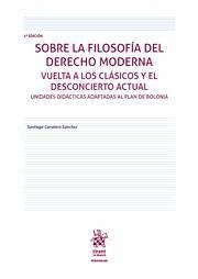 Sobre la Filosofía del Derecho Moderna. Vuelta a los clásicos y el desconcierto actual 2ª Edición