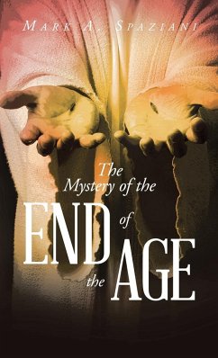 The Mystery of the End of the Age - Spaziani, Mark A.