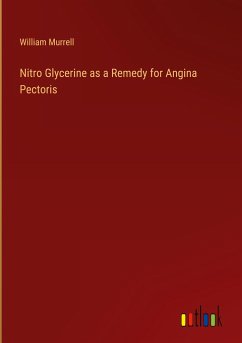 Nitro Glycerine as a Remedy for Angina Pectoris - Murrell, William