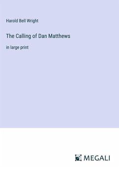 The Calling of Dan Matthews - Wright, Harold Bell